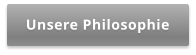 Unsere Philosophie